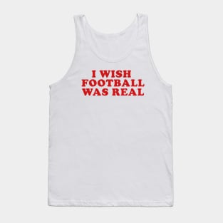 I Wish Football Was Real, Y2K Unisex T-Shirt, Funny College Football Tailgate Tank Top